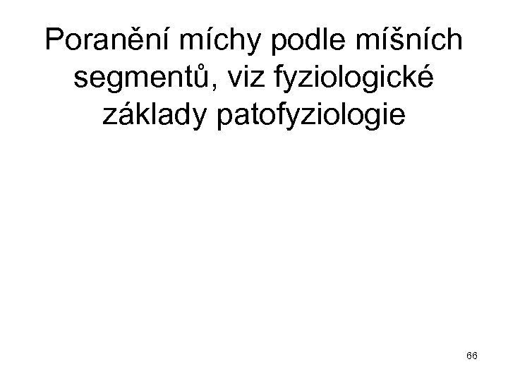 Poranění míchy podle míšních segmentů, viz fyziologické základy patofyziologie 66 