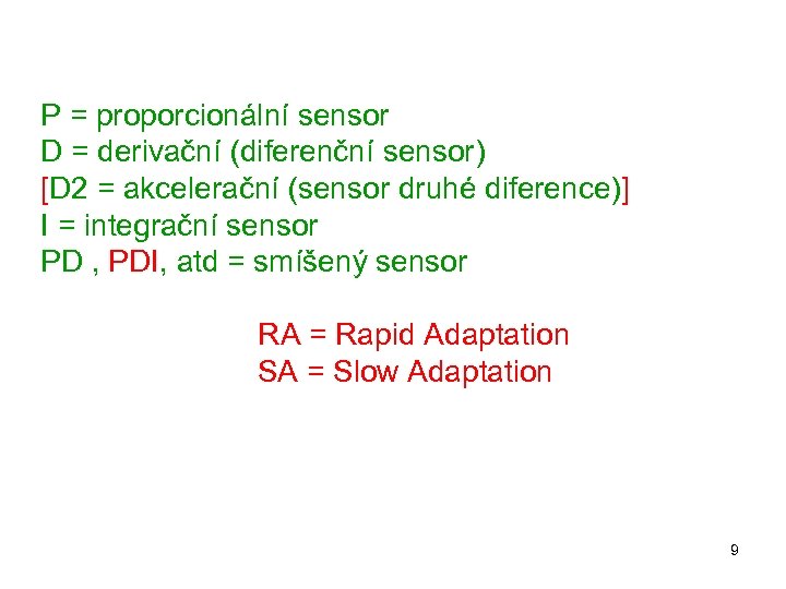 P = proporcionální sensor D = derivační (diferenční sensor) [D 2 = akcelerační (sensor