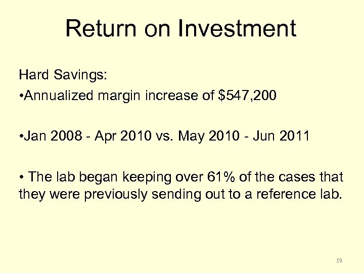 Return on Investment Hard Savings: • Annualized margin increase of $547, 200 • Jan