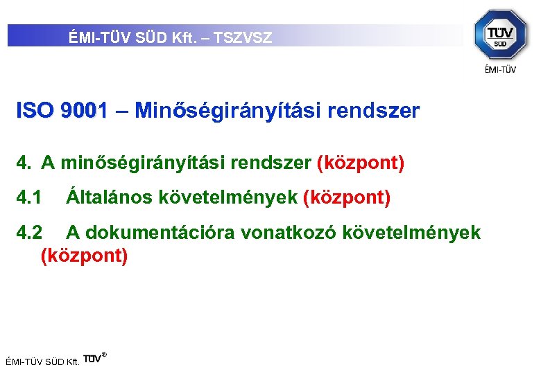 ÉMI-TÜV SÜD Kft. – TSZVSZ ISO 9001 – Minőségirányítási rendszer 4. A minőségirányítási rendszer