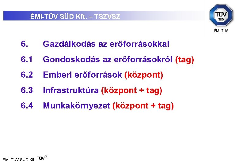 ÉMI-TÜV SÜD Kft. – TSZVSZ 6. Gazdálkodás az erőforrásokkal 6. 1 Gondoskodás az erőforrásokról