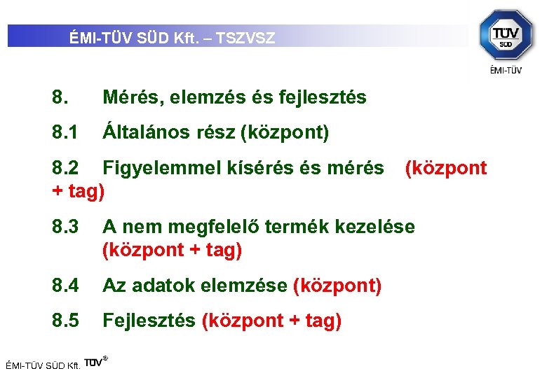 ÉMI-TÜV SÜD Kft. – TSZVSZ 8. Mérés, elemzés és fejlesztés 8. 1 Általános rész