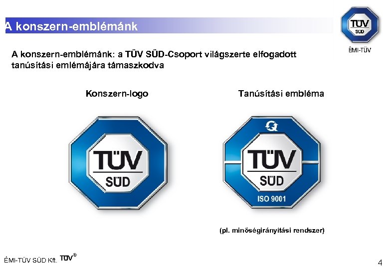 A konszern-emblémánk: a TÜV SÜD-Csoport világszerte elfogadott tanúsítási emlémájára támaszkodva Konszern-logo Tanúsítási embléma (pl.