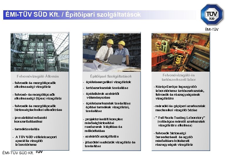 ÉMI-TÜV SÜD Kft. / Építőipari szolgáltatások Felvonóvizsgáló Állomás Építőipari Szolgáltatások Felvonóvizsgáló és tartószerkezeti labor