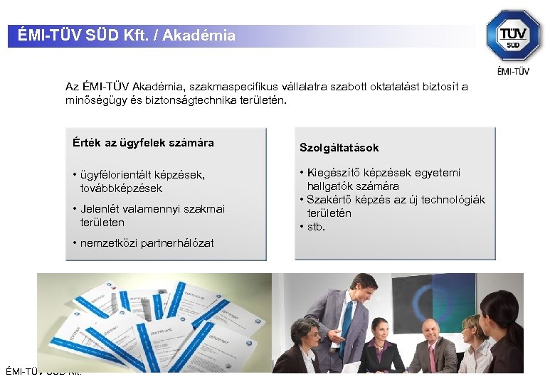 ÉMI-TÜV SÜD Kft. / Akadémia Az ÉMI-TÜV Akadémia, szakmaspecifikus vállalatra szabott oktatatást biztosít a