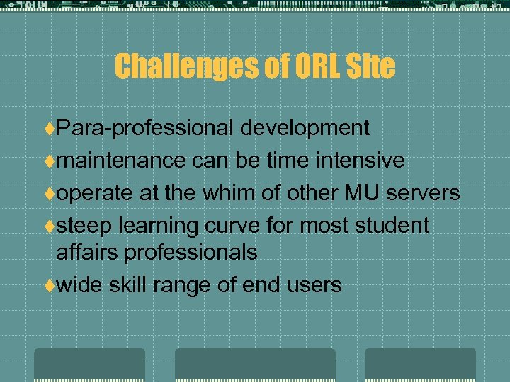 Challenges of ORL Site t. Para-professional development tmaintenance can be time intensive toperate at