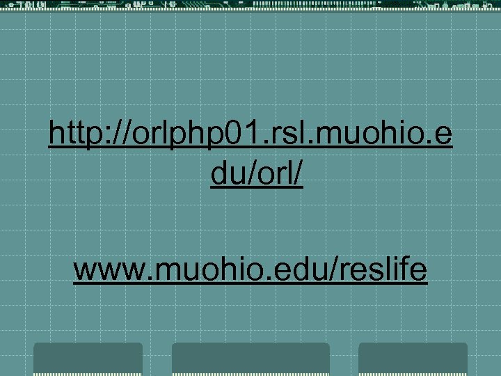 http: //orlphp 01. rsl. muohio. e du/orl/ www. muohio. edu/reslife 