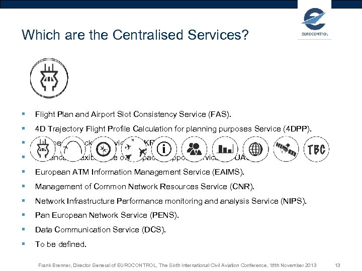 Which are the Centralised Services? § Flight Plan and Airport Slot Consistency Service (FAS).