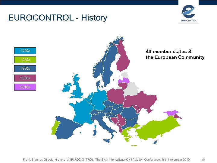 EUROCONTROL - History 1960 s 1980 s 40 member states & the European Community