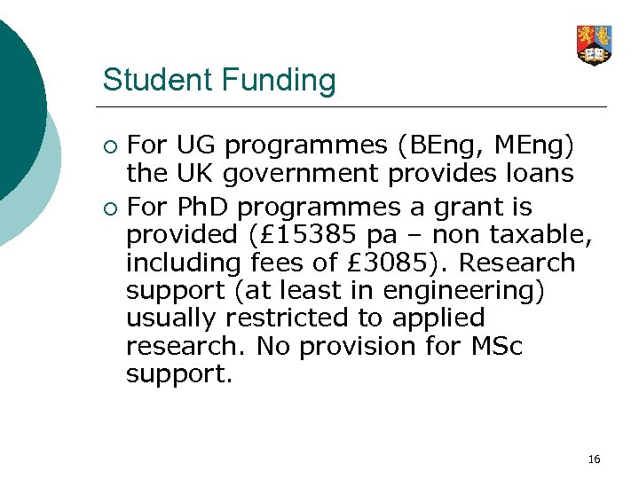 Student Funding For UG programmes (BEng, MEng) the UK government provides loans ¡ For