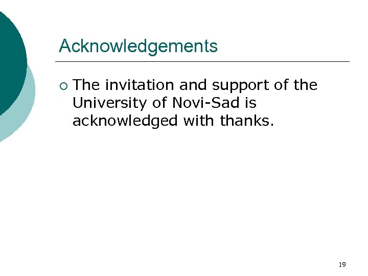 Acknowledgements ¡ The invitation and support of the University of Novi-Sad is acknowledged with