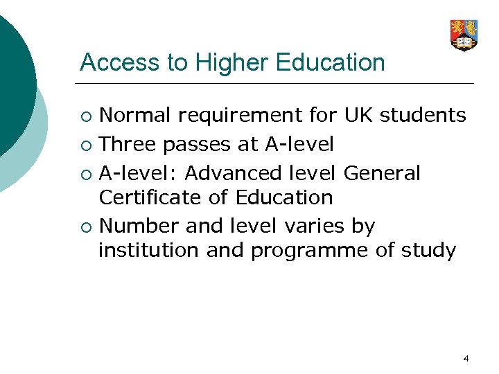 Access to Higher Education Normal requirement for UK students ¡ Three passes at A-level