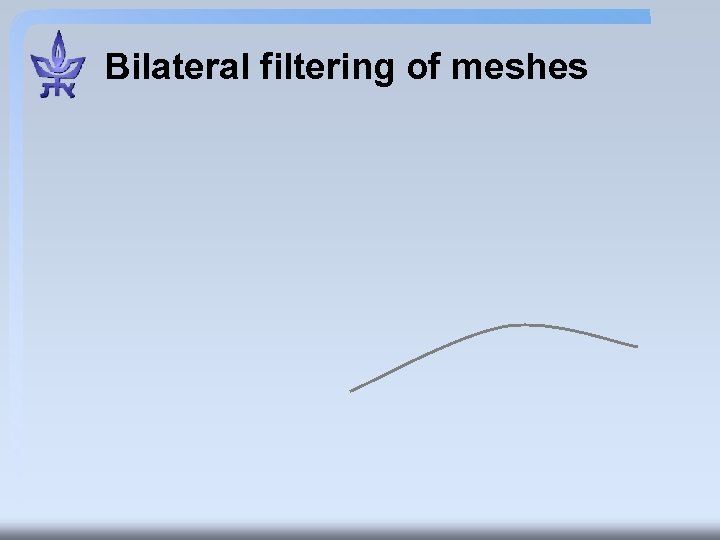 Bilateral filtering of meshes 