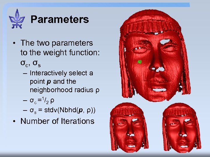 Parameters • The two parameters to the weight function: σc, σs – Interactively select