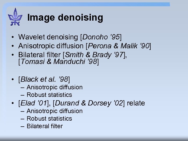 Image denoising • Wavelet denoising [Donoho ’ 95] • Anisotropic diffusion [Perona & Malik