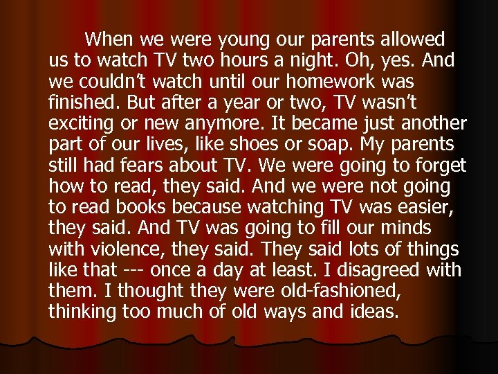 When we were young our parents allowed us to watch TV two hours a