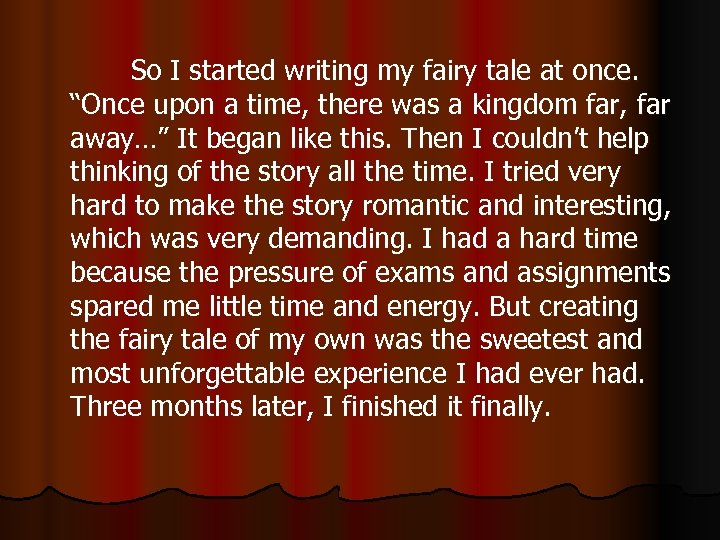 So I started writing my fairy tale at once. “Once upon a time, there