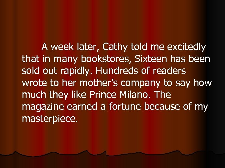 A week later, Cathy told me excitedly that in many bookstores, Sixteen has been