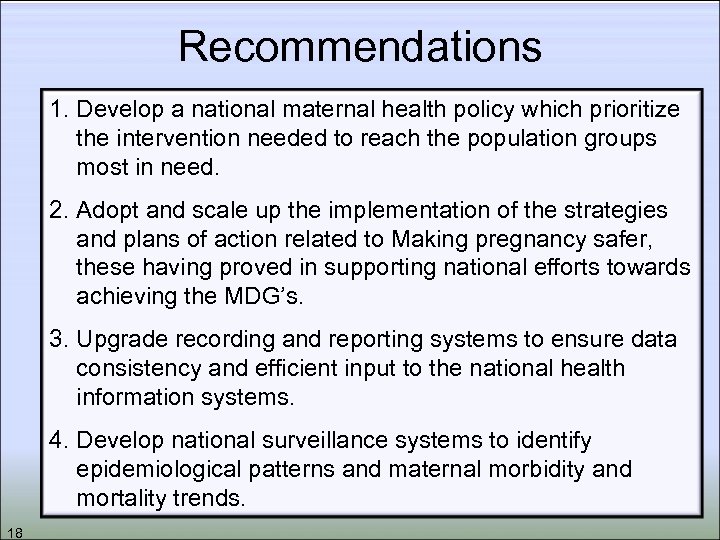 Recommendations 1. Develop a national maternal health policy which prioritize the intervention needed to