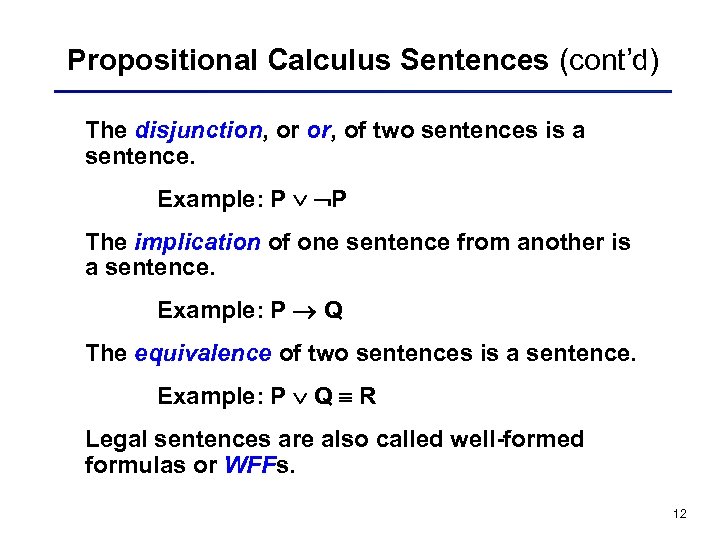 Propositional Calculus Sentences (cont’d) The disjunction, or or, of two sentences is a sentence.