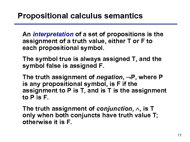 Propositional calculus semantics An interpretation of a set of propositions is the assignment of