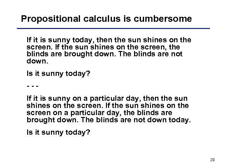 Propositional calculus is cumbersome If it is sunny today, then the sun shines on