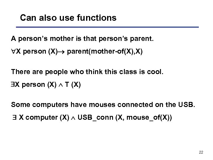 Can also use functions A person’s mother is that person’s parent. X person (X)