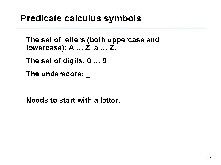 Predicate calculus symbols The set of letters (both uppercase and lowercase): A … Z,