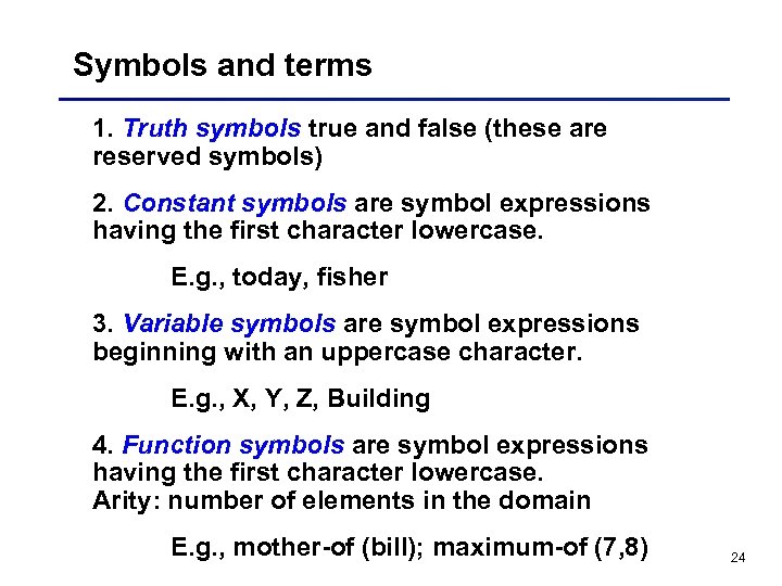 Symbols and terms 1. Truth symbols true and false (these are reserved symbols) 2.