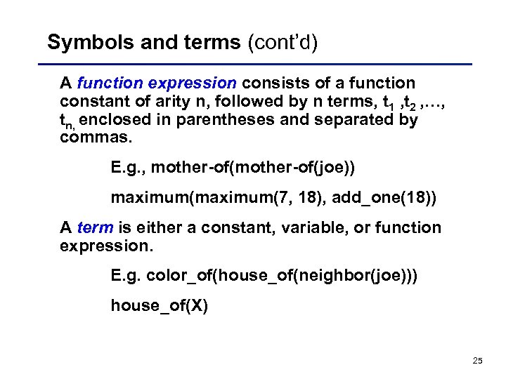 Symbols and terms (cont’d) A function expression consists of a function constant of arity