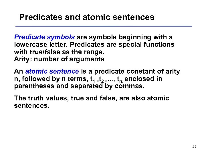 Predicates and atomic sentences Predicate symbols are symbols beginning with a lowercase letter. Predicates