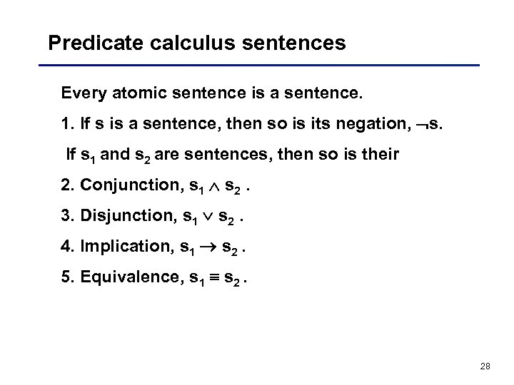 Predicate calculus sentences Every atomic sentence is a sentence. 1. If s is a