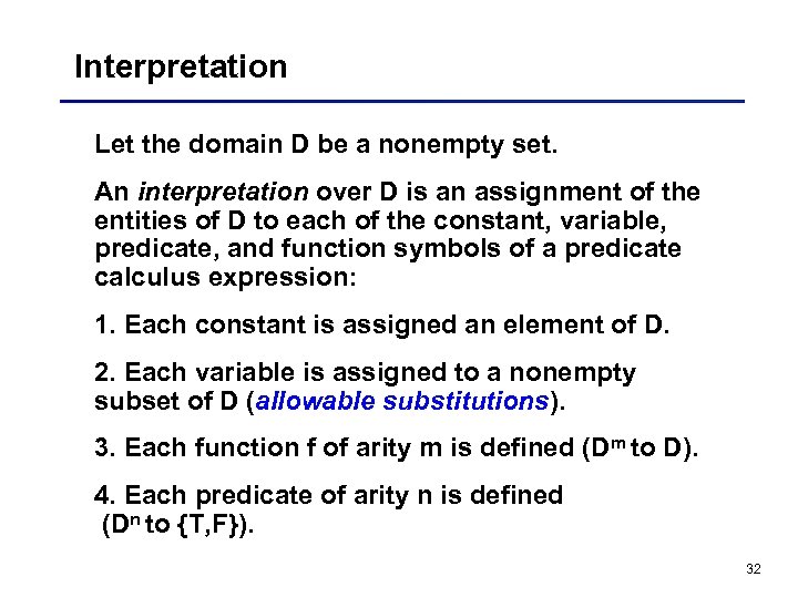 Interpretation Let the domain D be a nonempty set. An interpretation over D is