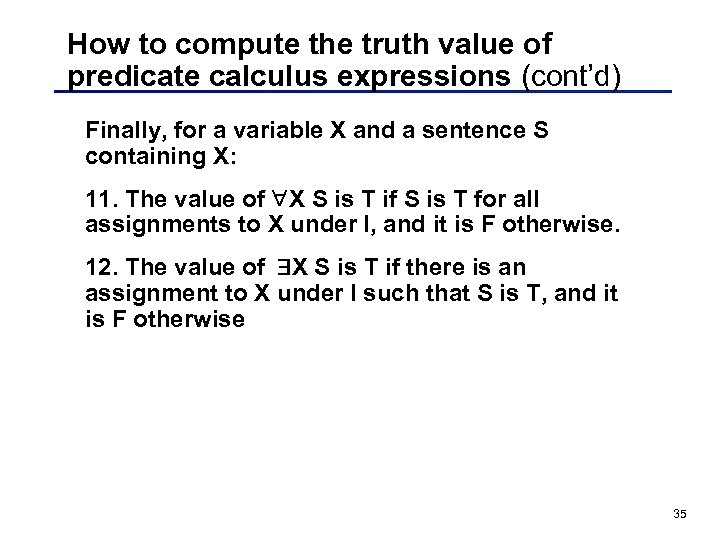 How to compute the truth value of predicate calculus expressions (cont’d) Finally, for a