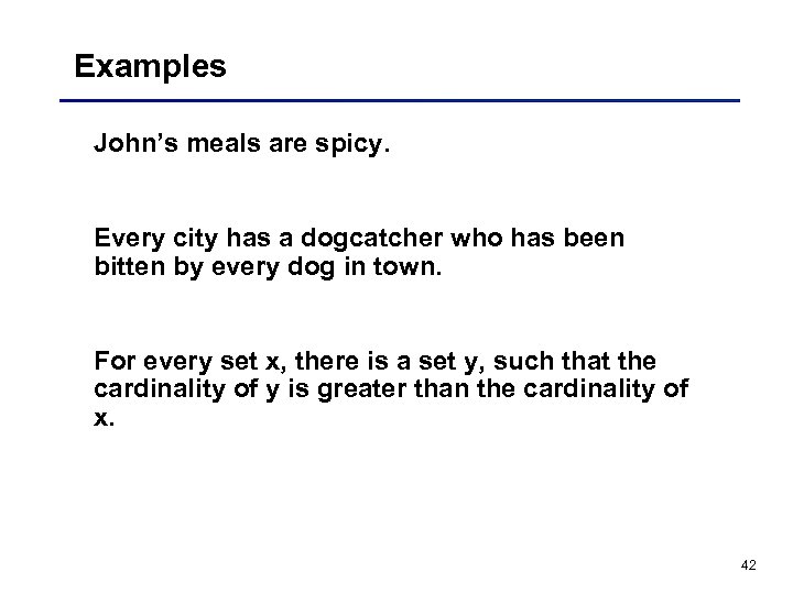 Examples John’s meals are spicy. Every city has a dogcatcher who has been bitten