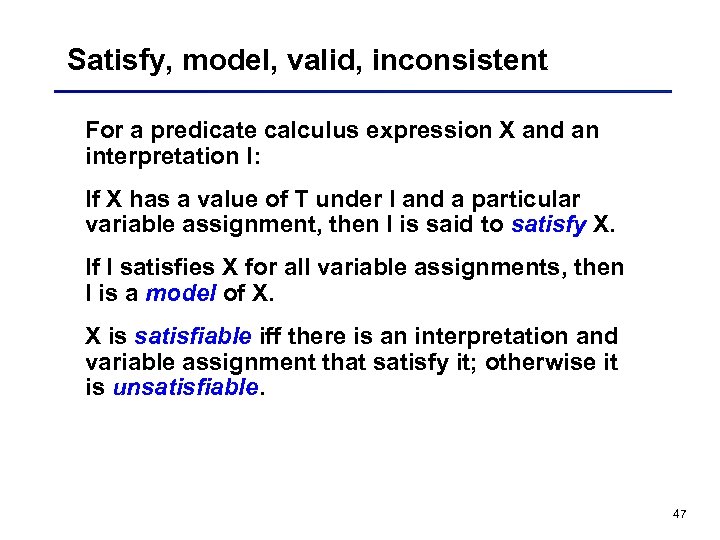 Satisfy, model, valid, inconsistent For a predicate calculus expression X and an interpretation I: