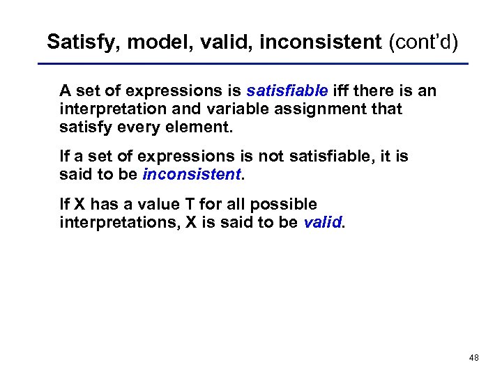 Satisfy, model, valid, inconsistent (cont’d) A set of expressions is satisfiable iff there is