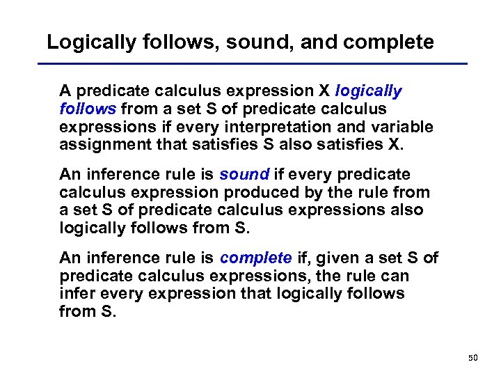 Logically follows, sound, and complete A predicate calculus expression X logically follows from a