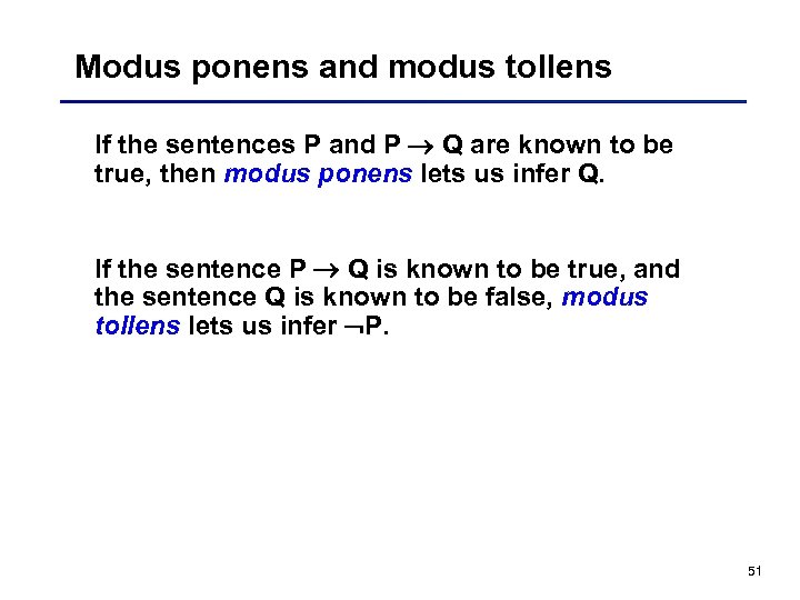 Modus ponens and modus tollens If the sentences P and P Q are known