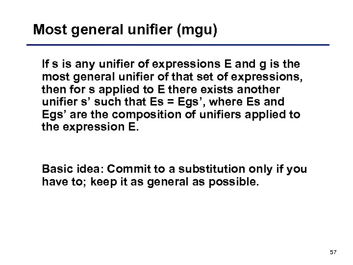 Most general unifier (mgu) If s is any unifier of expressions E and g