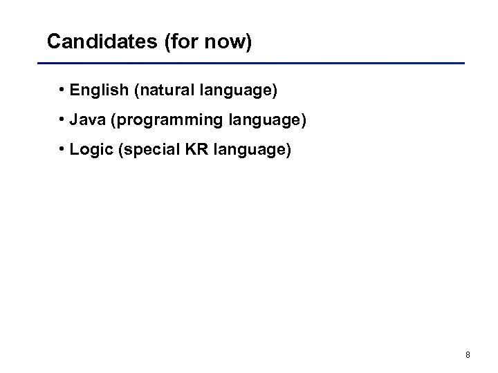 Candidates (for now) • English (natural language) • Java (programming language) • Logic (special