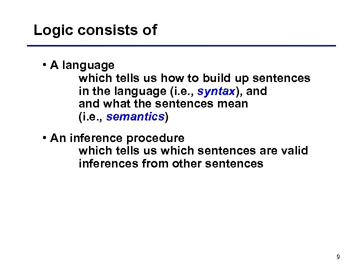 Logic consists of • A language which tells us how to build up sentences