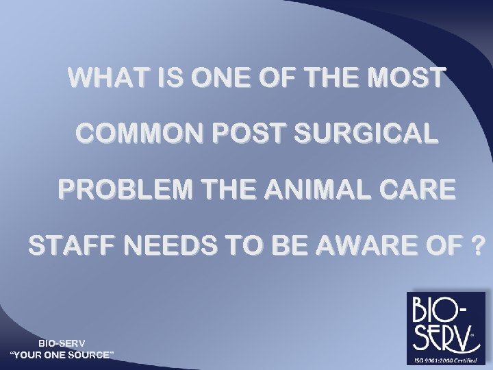 WHAT IS ONE OF THE MOST COMMON POST SURGICAL PROBLEM THE ANIMAL CARE STAFF