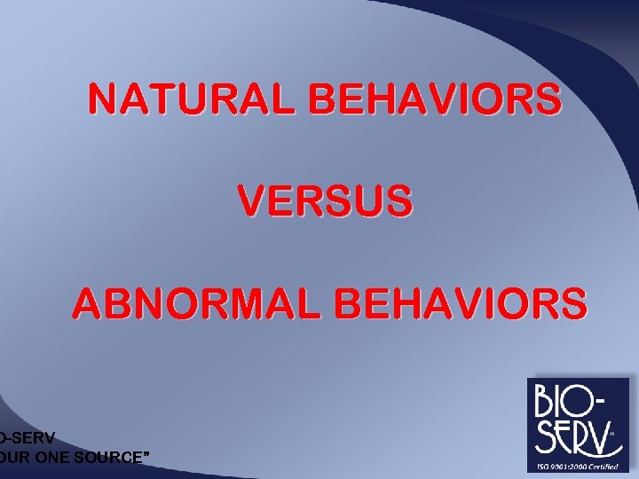 NATURAL BEHAVIORS VERSUS ABNORMAL BEHAVIORS O-SERV OUR ONE SOURCE” 