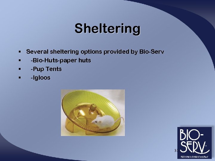 Sheltering § Several sheltering options provided by Bio-Serv § -Bio-Huts-paper huts § -Pup Tents