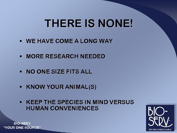 THERE IS NONE! § WE HAVE COME A LONG WAY § MORE RESEARCH NEEDED