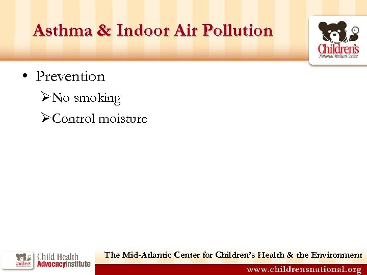 Asthma & Indoor Air Pollution • Prevention ØNo smoking ØControl moisture The Mid-Atlantic Center