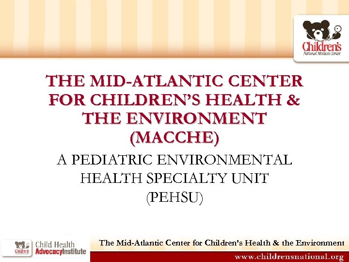 THE MID-ATLANTIC CENTER FOR CHILDREN’S HEALTH & THE ENVIRONMENT (MACCHE) A PEDIATRIC ENVIRONMENTAL HEALTH