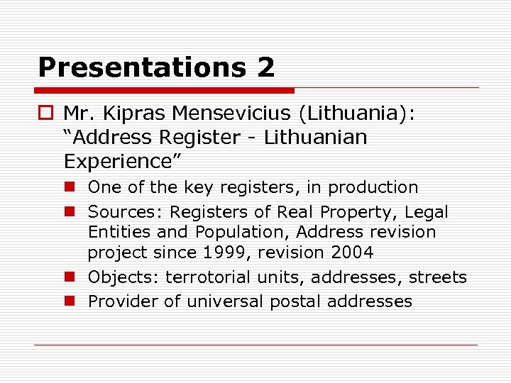 Presentations 2 o Mr. Kipras Mensevicius (Lithuania): “Address Register - Lithuanian Experience” n One