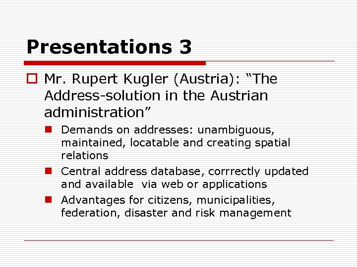 Presentations 3 o Mr. Rupert Kugler (Austria): “The Address-solution in the Austrian administration” n